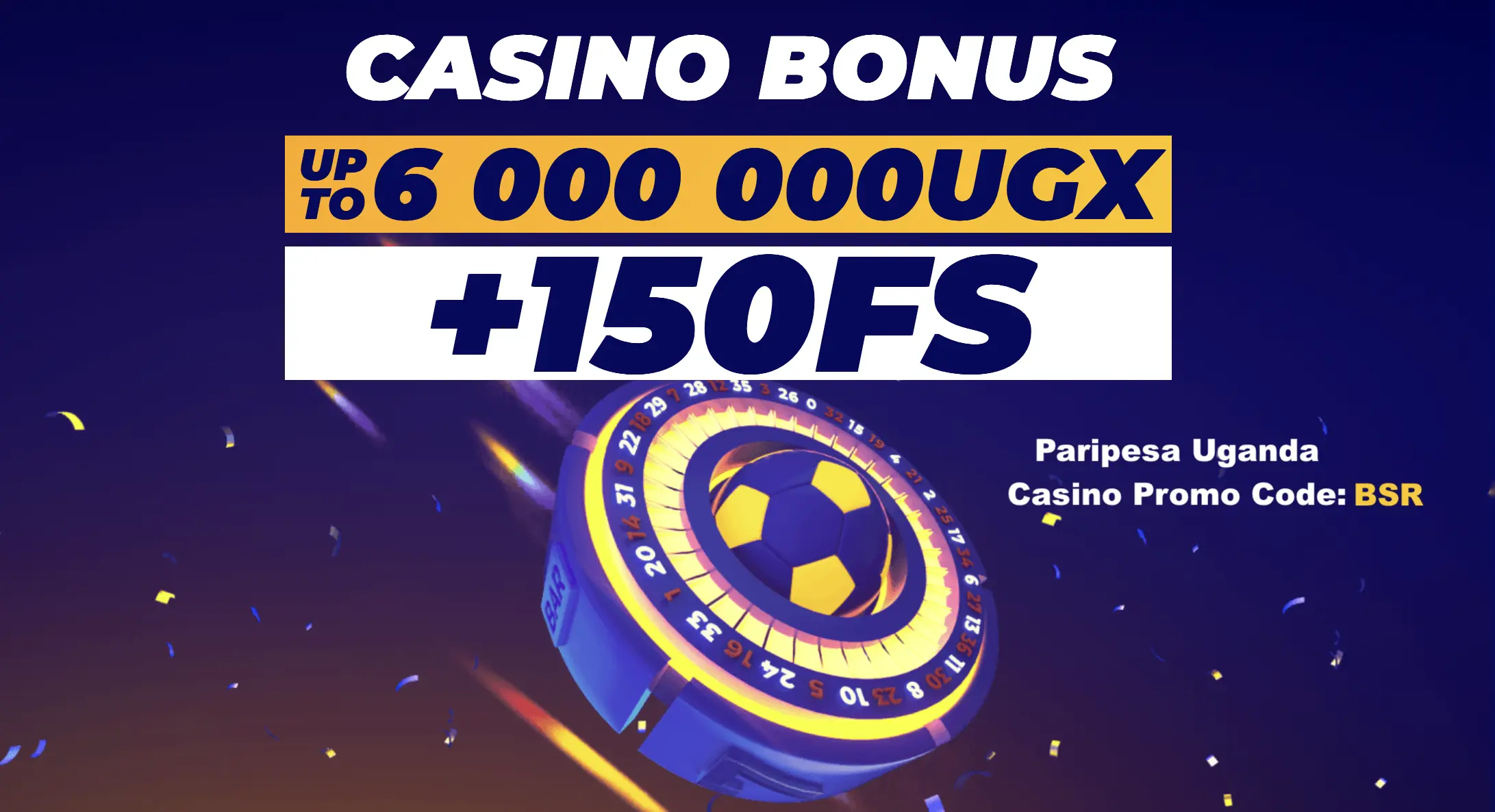 PariPesa Uganda casino 6 000 000UGX
+150FS bonus with promo code: BSR